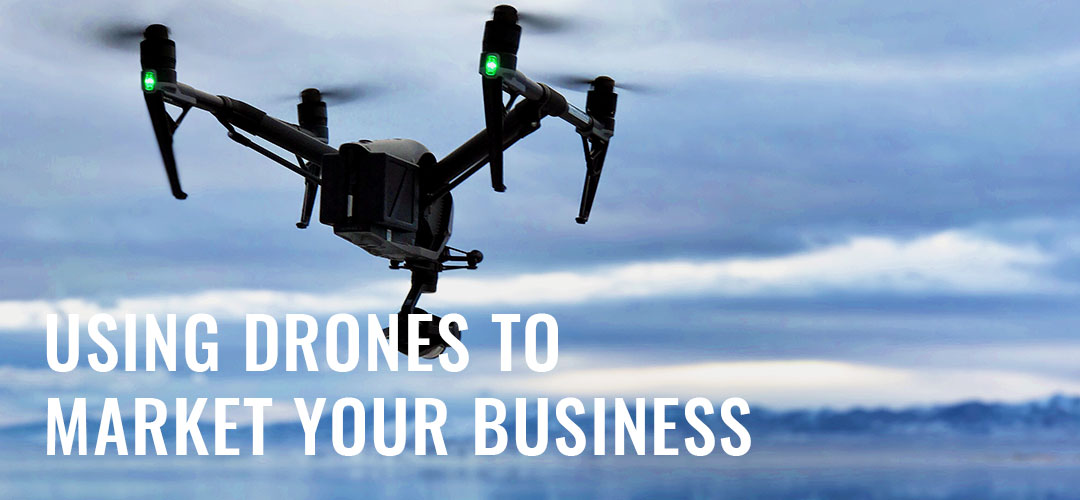 Using Drones to Market Your Business